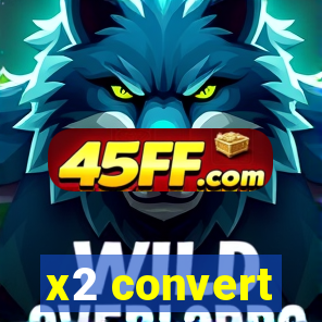 x2 convert